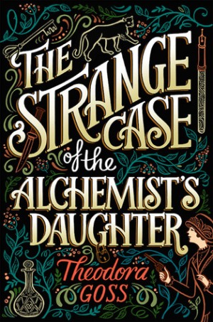 Theodora Goss - The Strange Case of the Alchemist's Daughter